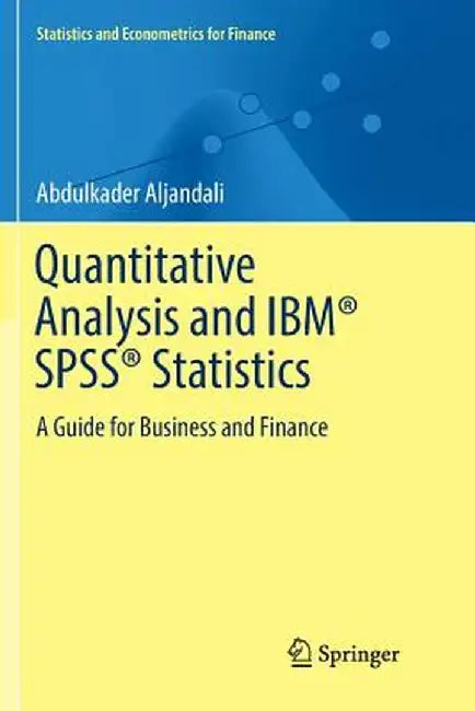 Quantitative Analysis and Ibm(r) Spss(r) Statistics: A Guide for Business and Finance by Abdulkader Aljandali