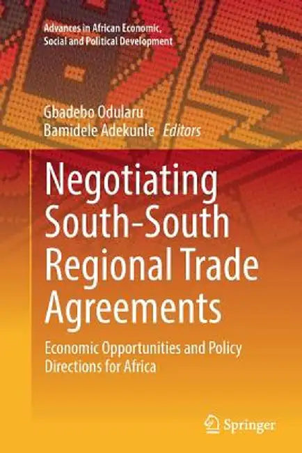 Negotiating South-South Regional Trade Agreements: Economic Opportunities and Policy Directions for Africa by Gbadebo Odularu