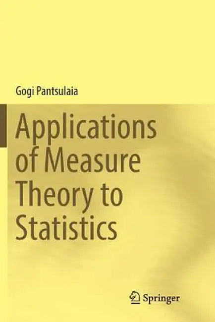 Applications of Measure Theory to Statistics by Gogi Pantsulaia