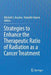 Strategies to Enhance the Therapeutic Ratio of Radiation as a Cancer Treatment by Mitchell S. Anscher