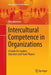 Intercultural Competence in Organizations: A Guide for Leaders, Educators and Team Players by Alex Matveev
