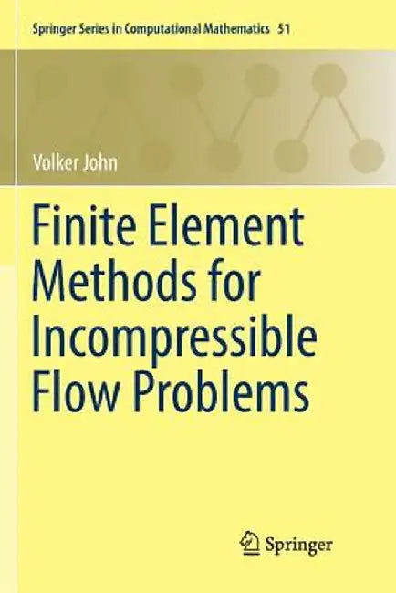 Finite Element Methods for Incompressible Flow Problems by Volker John