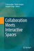 Collaboration Meets Interactive Spaces by Craig Anslow