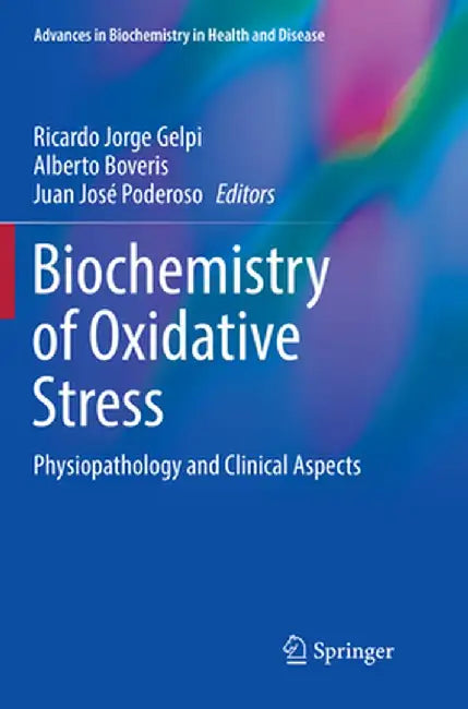 Biochemistry of Oxidative Stress: Physiopathology and Clinical Aspects by Ricardo Jorge Gelpi