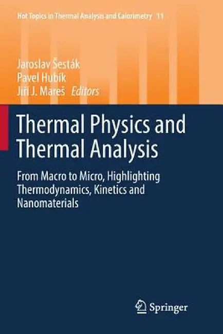 Thermal Physics and Thermal Analysis: From Macro to Micro, Highlighting Thermodynamics, Kinetics and Nanomaterials by Jaroslav Sesták