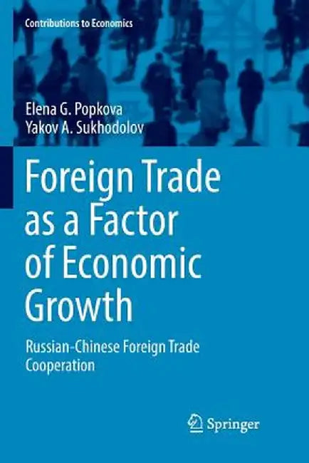 Foreign Trade as a Factor of Economic Growth: Russian-Chinese Foreign Trade Cooperation by Elena G. Popkova