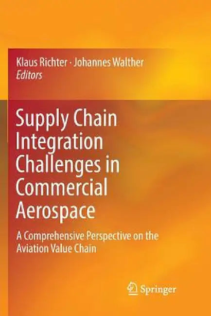 Supply Chain Integration Challenges in Commercial Aerospace: A Comprehensive Perspective on the Aviation Value Chain by Klaus Richter