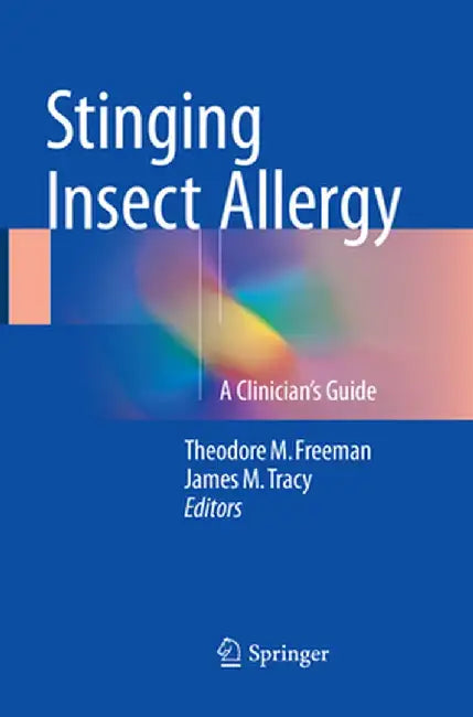 Stinging Insect Allergy: A Clinician's Guide by Theodore M. Freeman