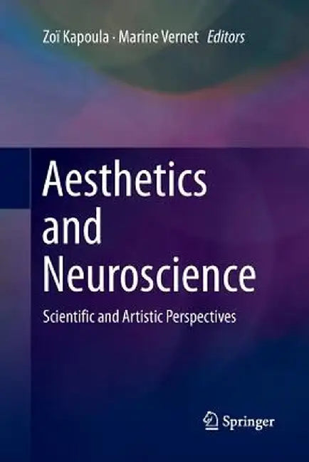 Aesthetics and Neuroscience: Scientific and Artistic Perspectives by Zoï Kapoula