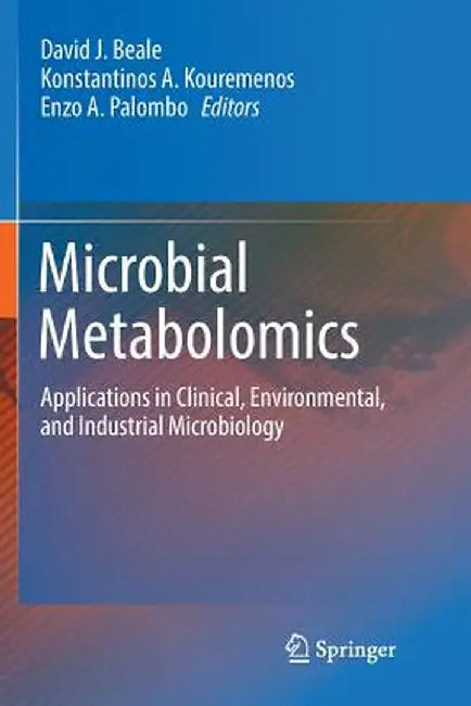 Microbial Metabolomics: Applications in Clinical, Environmental, and Industrial Microbiology by David J. Beale
