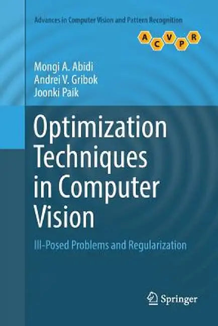 Optimization Techniques in Computer Vision: Ill-Posed Problems and Regularization by Mongi A. Abidi