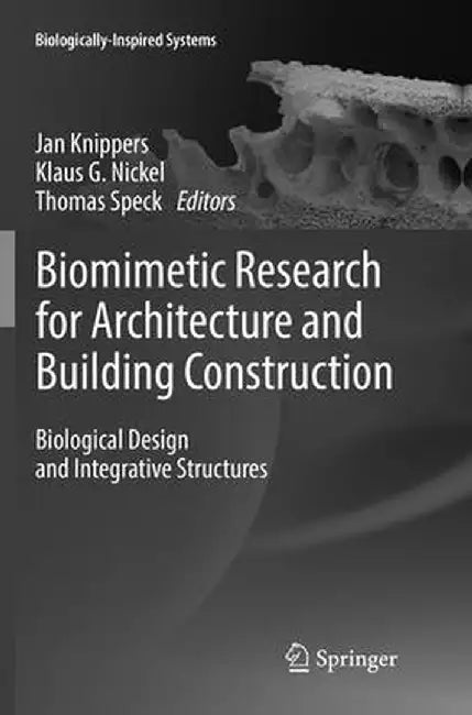 Biomimetic Research for Architecture and Building Construction: Biological Design and Integrative Structures by Jan Knippers