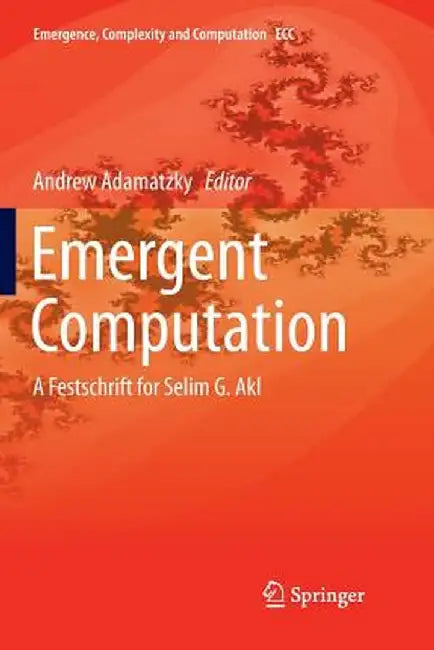 Emergent Computation: A Festschrift for Selim G. Akl by Andrew Adamatzky