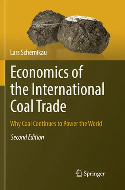 Economics of the International Coal Trade: Why Coal Continues to Power the World by Lars Schernikau