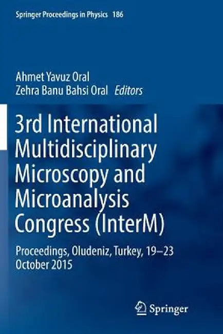 3rd International Multidisciplinary Microscopy and Microanalysis Congress (Interm): Proceedings, Oludeniz, Turkey, 19-23 October 2015 by Ahmet Yavuz Oral