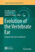 Evolution of the Vertebrate Ear: Evidence from the Fossil Record by Jennifer A. Clack