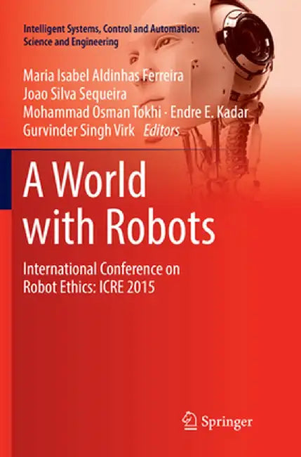 A World with Robots: International Conference on Robot Ethics: Icre 2015 by Maria Isabel Aldinhas Ferreira
