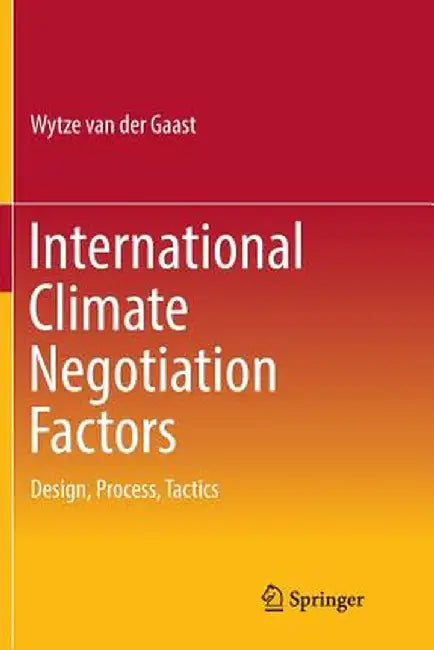 International Climate Negotiation Factors: Design, Process, Tactics by Wytze Van Der Gaast