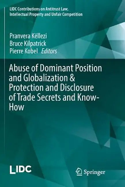 Abuse of Dominant Position and Globalization & Protection and Disclosure of Trade Secrets and Know-How by Pranvera Këllezi