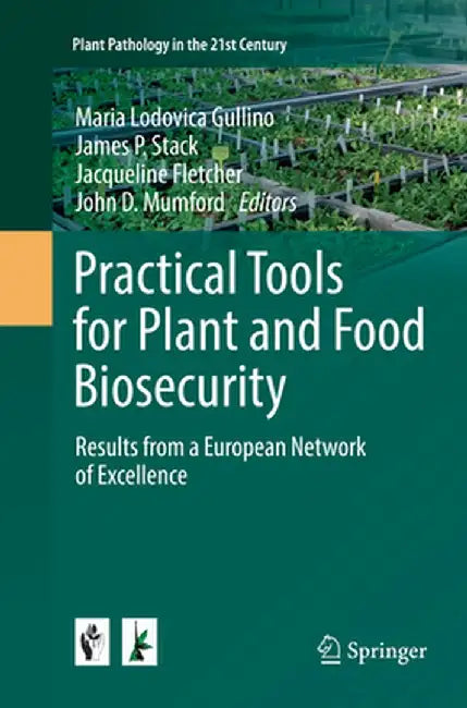 Practical Tools for Plant and Food Biosecurity: Results from a European Network of Excellence by Maria Lodovica Gullino