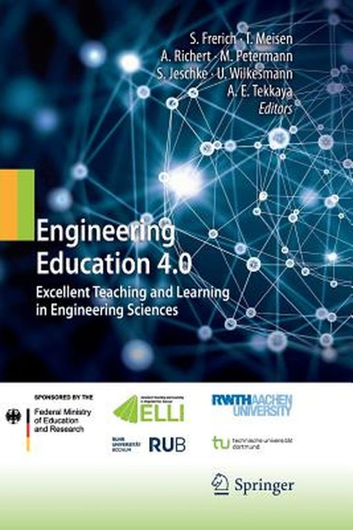 Engineering Education 4.0: Excellent Teaching and Learning in Engineering Sciences by Sulamith Frerich