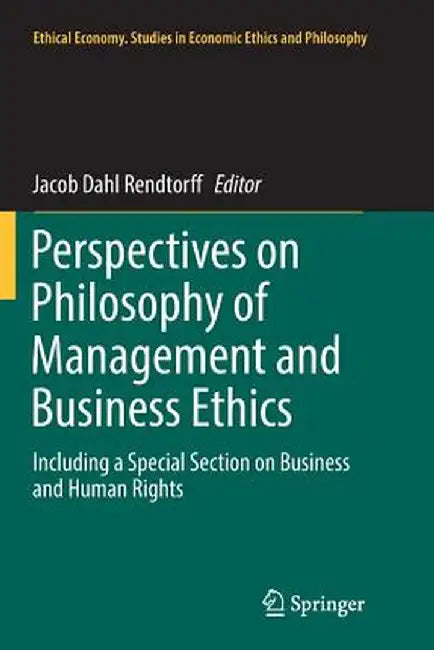 Perspectives on Philosophy of Management and Business Ethics: Including a Special Section on Business and Human Rights by Jacob Dahl Rendtorff