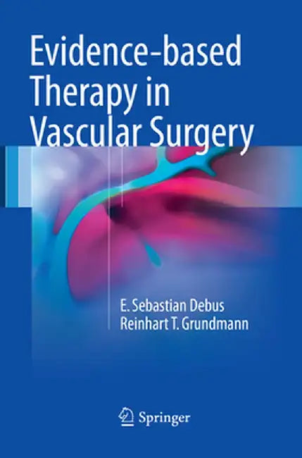 Evidence-Based Therapy in Vascular Surgery by E. Sebastian Debus
