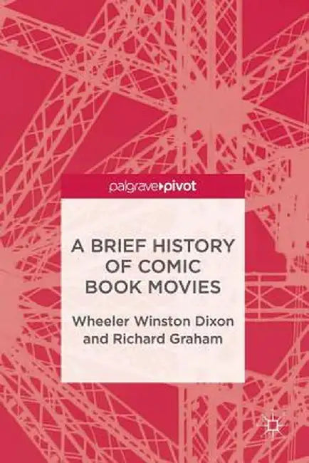 A Brief History of Comic Book Movies by Wheeler Winston Dixon
