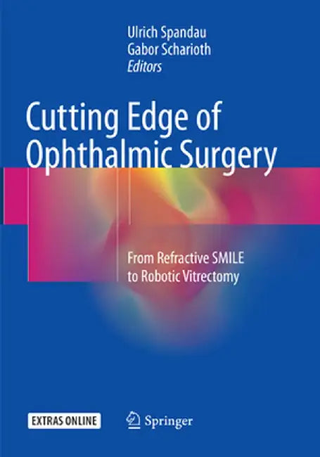 Cutting Edge of Ophthalmic Surgery: From Refractive Smile to Robotic Vitrectomy by Ulrich Spandau