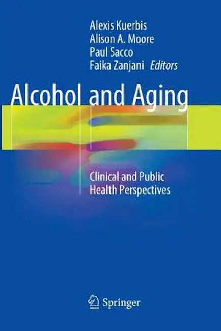 Alcohol and Aging: Clinical and Public Health Perspectives by Alexis Kuerbis