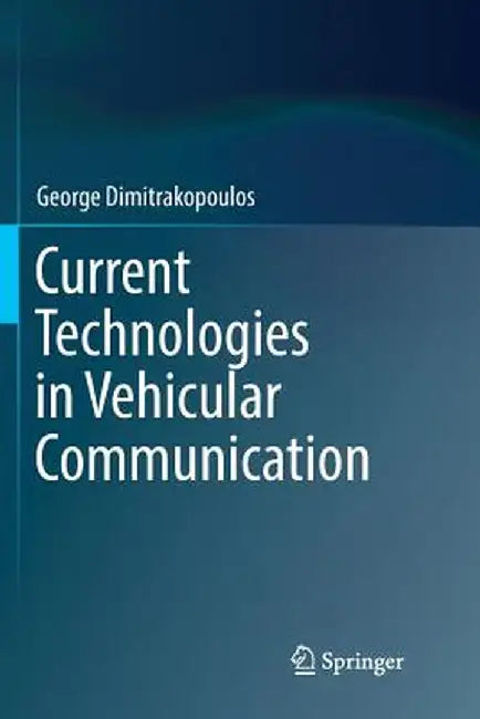 Current Technologies in Vehicular Communication by George Dimitrakopoulos