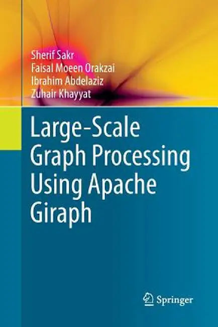 Large-Scale Graph Processing Using Apache Giraph by Sherif Sakr