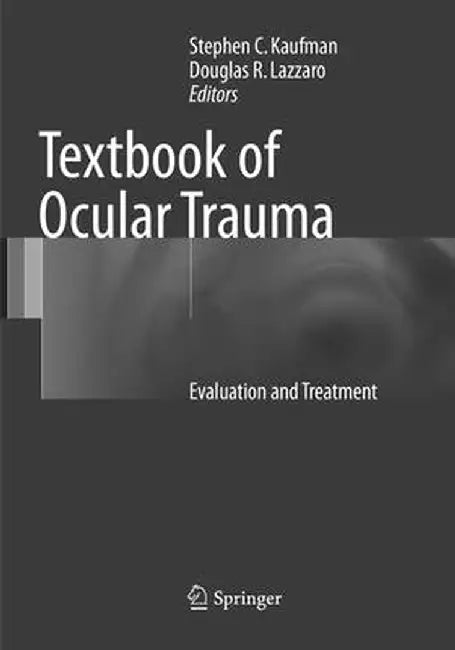 Textbook of Ocular Trauma: Evaluation and Treatment by Stephen C. Kaufman