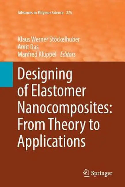 Designing of Elastomer Nanocomposites: From Theory to Applications by Klaus Werner Stöckelhuber