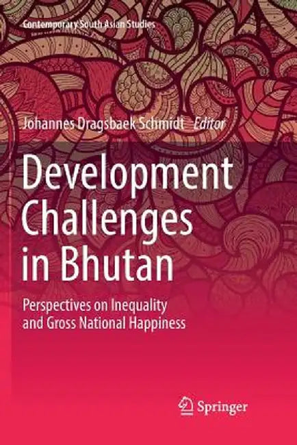Development Challenges in Bhutan: Perspectives on Inequality and Gross National Happiness by Johannes Dragsbaek Schmidt