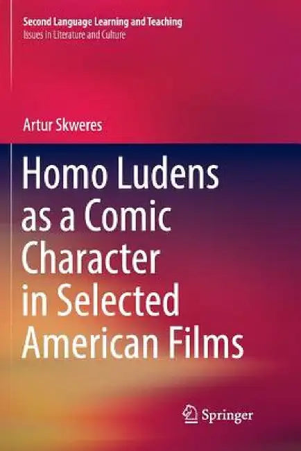 Homo Ludens as a Comic Character in Selected American Films by Artur Skweres