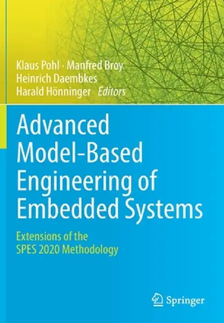 Advanced Model-Based Engineering of Embedded Systems: Extensions of the Spes 2020 Methodology by Klaus Pohl