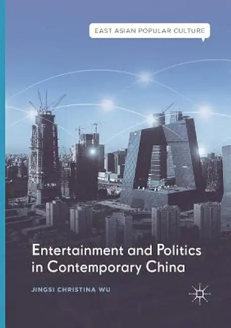 Entertainment and Politics in Contemporary China by Jingsi Christina Wu