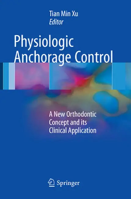 Physiologic Anchorage Control: A New Orthodontic Concept and Its Clinical Application by Tian Min Xu