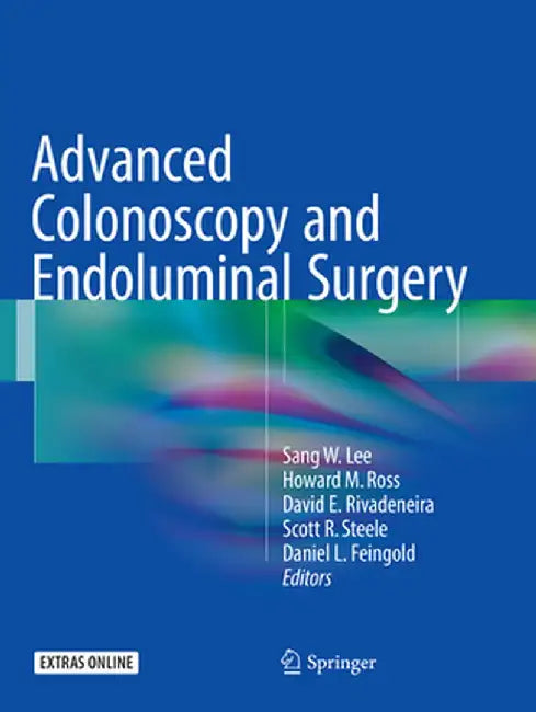 Advanced Colonoscopy and Endoluminal Surgery by Sang W. Lee