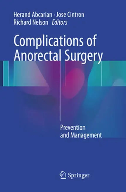 Complications of Anorectal Surgery: Prevention and Management by Herand Abcarian