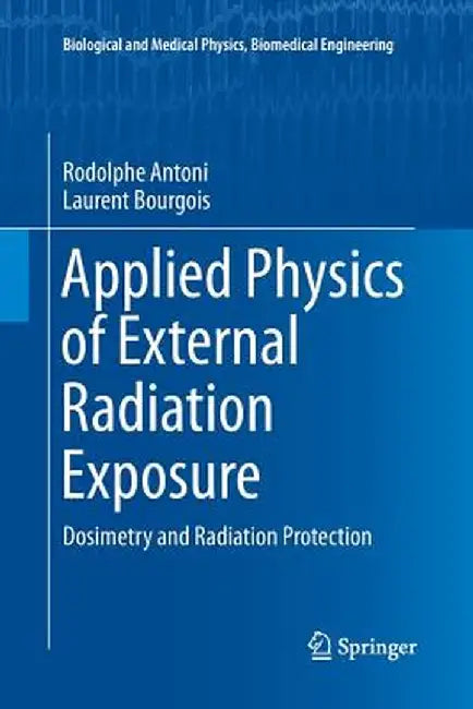 Applied Physics of External Radiation Exposure: Dosimetry and Radiation Protection by Rodolphe Antoni