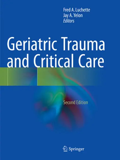 Geriatric Trauma and Critical Care by Fred A. Luchette