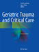 Geriatric Trauma and Critical Care by Fred A. Luchette