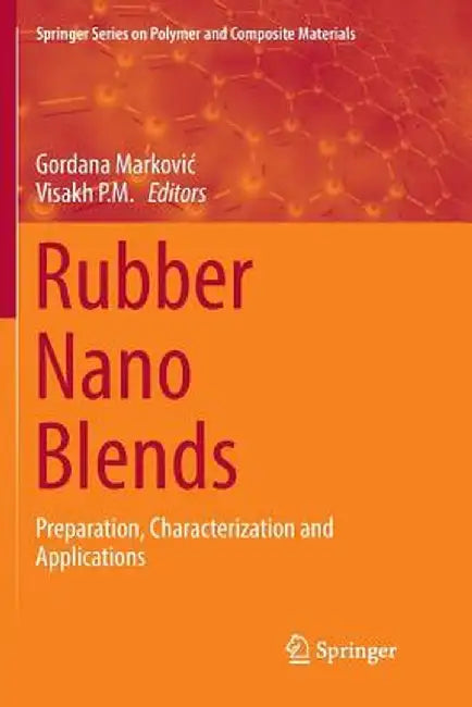 Rubber Nano Blends: Preparation, Characterization and Applications by Gordana Markovic