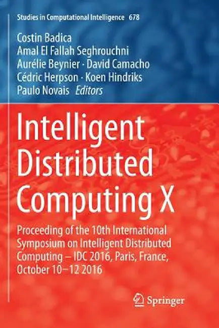 Intelligent Distributed Computing X: Proceedings of the 10th International Symposium on Intelligent Distributed Computing - IDC 2016, Paris, France, O by Costin Badica