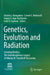 Genetics, Evolution and Radiation: Crossing Borders, the Interdisciplinary Legacy of Nikolay W. Timofeeff-Ressovsky by Victoria L. Korogodina