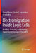 Electromigration Inside Logic Cells: Modeling, Analyzing and Mitigating Signal Electromigration in Nanocmos by Gracieli Posser