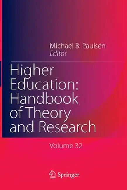 Higher Education: Handbook of Theory and Research: Published Under the Sponsorship of the Association for Institutional Research (Air) and the Associa by Michael B. Paulsen
