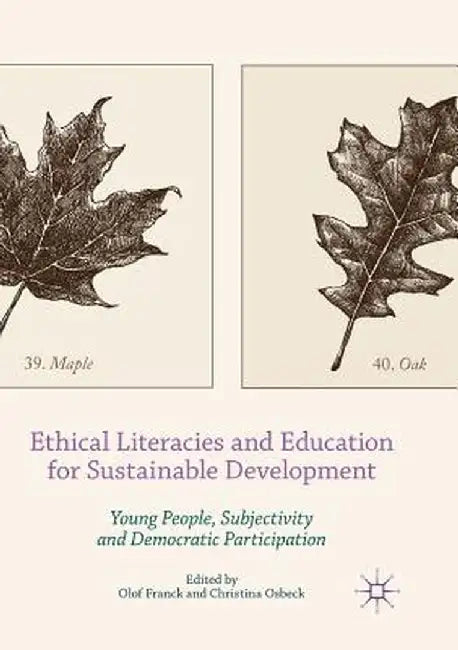 Ethical Literacies and Education for Sustainable Development: Young People, Subjectivity and Democratic Participation by Olof Franck